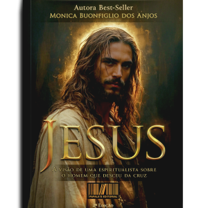 Jesus - A visão de uma espiritualista sobre o homem que desceu da cruz